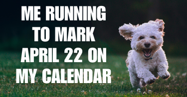 cute dog running and smiling beside text that says me running to mark April 22 on my calendar